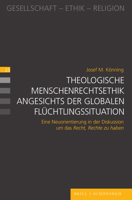 Theologische Menschenrechtsethik Angesichts Der Globalen Fluchtlingssituation: Eine Neuorientierung in Der Diskussion Um Das Recht, Rechte Zu Haben 3506794582 Book Cover