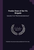 Feodor Dose of the Vii. Brigade: Episodes From "Wachtstubenabenteuer" 1378590414 Book Cover