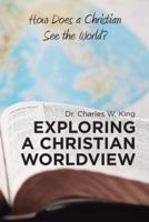 Exploring a Christian Worldview: How Does a Christian See the World? 197362382X Book Cover