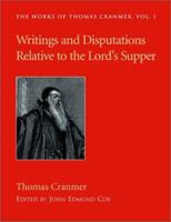 Writings and Disputations of Thomas Cranmer Relative to the Sacrament of the Lord's Supper (Works of Thomas Cranmer) 1573832146 Book Cover