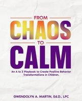 From Chaos to Calm : An a to Z Playbook to Create Positive Behavior Transformations in Children 1736441396 Book Cover