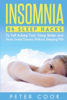 Insomnia: 84 Sleep Hacks To Fall Asleep Fast, Sleep Better and Have Sweet Dreams Without Sleeping Pills 1544635044 Book Cover