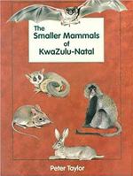 The Smaller Mammals of Kwazulu-Natal 0869809423 Book Cover