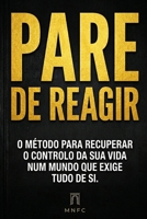 PARE DE REAGIR: O método para recuperar o controlo da sua vida num mundo que exige tudo de si (Portuguese Edition) B0GR2TR39V Book Cover