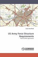 US Army Force Structure Requirements: Post Conflict Operations 3838335864 Book Cover