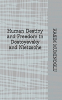 Human Destiny and Freedom in Dostoyevsky and Nietzsche B0GZDGXCWG Book Cover