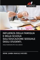 INFLUENZA DELLA FAMIGLIA E DELLA SCUOLA SULL'EDUCAZIONE SESSUALE DEGLI STUDENTI.: SULLA SESSUALITÀ E SUL SESSO. 6202820829 Book Cover