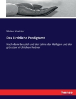 Das kirchliche Predigtamt: nach dem Beispiele und der Lehre der Heiligen und der grössten kirchlichen Redner 3743339609 Book Cover