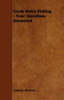 Fresh Water Fishing - Your Questions Answered 1443767352 Book Cover
