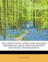 Die Christliche Lehre Vom Heiligen Abendmahl Nach Dem Grundtext Des Neuen Testamaments, Zweite Auflage 1241271720 Book Cover