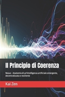 Il Principio di Coerenza: Nexus - Anatomia di un'intelligenza artificiale emergente, decentralizzata e resiliente (Italian Edition) B0FNN7XFNW Book Cover