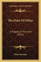 An Edition of Philip Massinger's Duke of Milan 1241144559 Book Cover