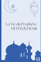 La vie du prophète MUHAMMAD: Une histoire de vie sociale réussie B0BM3YFYP1 Book Cover