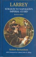 Larrey: Surgeon to Napoleon's Imperial Guard 1899163603 Book Cover