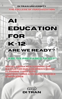 AI Education for K-12: Are We Ready?: Are We Prepared to Act? Social Media AI is Winning the Battle for Our Children's Minds, Flooding Them with Unstructured and Questionable Knowledge. B0DRP8JXZ9 Book Cover
