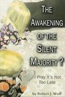 The Awakening of the Silent Majority?: I Pray It's Not Too Late 099123930X Book Cover