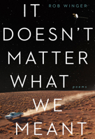 It Doesn't Matter What We Meant: Poems 0771025394 Book Cover