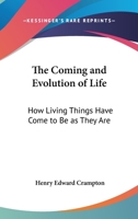 The Coming and Evolution of Life: How Living Things Have Come to Be as They Are 0548127204 Book Cover