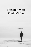 The Man Who Couldn’t Die: by M. K. Verma (The Permanence Cycle) B0GDFPKC3L Book Cover