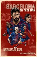 FC Barcelona On This Day: History, Facts  Figures from Every Day of the Year 1785317903 Book Cover