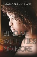 Bind Me With Ties No More 1489501657 Book Cover