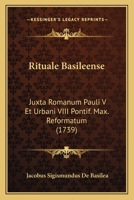 Rituale Basileense: Juxta Romanum Pauli V Et Urbani VIII Pontif. Max. Reformatum (1739) 1166193713 Book Cover