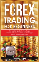 Forex trading for beginners: The easiest guide to how to get started with proven strategies for bigger profits and smaller losses B085KR41ZV Book Cover