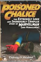 Poisoned Chalice: The Extremely Long and Incredibly Complex Story of Marvelman (and Miracleman) 1916493904 Book Cover