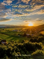 The History of Lika, Croatia: Land of War and Warriors 0359864198 Book Cover