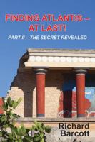 Finding Atlantis - At Last! Part II - The Secret Revealed 1478700637 Book Cover