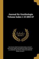 Journal f�r Ornithologie Volume Index 1-15 1853-67 0274800578 Book Cover