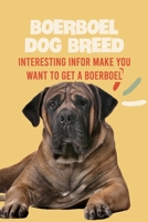 Boerboel Dog Breed: Interesting Infor Make You Want to Get a Boerboel: Boerboel Dog Breed Characteristics, Appearance, History B09DFRFJ8K Book Cover