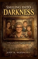 Smiling Into Darkness A Biography of the Giggling Granny B0GPCY4FJP Book Cover