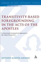 Transitivity-Based Foregrounding in the Acts of the Apostles: A Functional-Grammatical Approach to the Lukan Perspective 1841271640 Book Cover