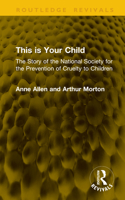 This Is Your Child: The Story of the National Society for the Prevention of Cruelty to Children (Routledge Revivals) 1041215541 Book Cover