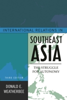 International Relations In Southeast Asia: The Struggle For Autonomy (Asia in World Politics) 1442223006 Book Cover