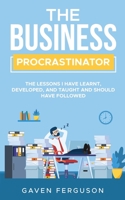 The Business Procrastinator: The lessons I have learnt, developed, and taught and should have followed. 0646840657 Book Cover