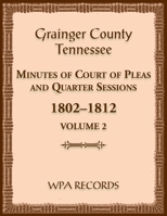 Grainger County, Tennessee Minutes of Court of Pleas and Quarter Sessions, Volume 2, 1802-1812 0788490524 Book Cover