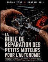 La Bible de Reparation des Petits Moteurs pour l'Autonomie: Organigrammes de diagnostic, demontages illustres et reparations infaillibles pour votre ... electrogene et tronçonneuse (French Edition) B0HF31TNFJ Book Cover