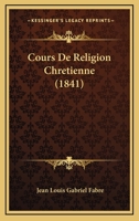 Cours de Religion Chr�tienne... 1166791807 Book Cover