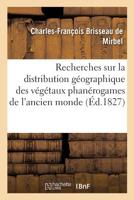 Recherches Sur La Distribution Géographique Des Végétaux Phanérogames De L'ancien-monde, Depuis L'équateur Jusqu'au Pôle Arctique: Suivies De La ... La Famille Des Amentacées... 1277490937 Book Cover