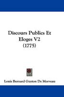 Discours Publics Et Eloges V2 (1775) 1166045927 Book Cover