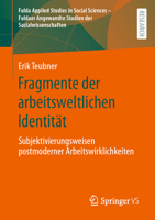 Fragmente der arbeitsweltlichen Identität: Subjektivierungsweisen postmoderner Arbeitswirklichkeiten (Fulda Applied Studies in Social Sciences – ... der Sozialwissenschaften, 1) (German Edition) 3658468130 Book Cover