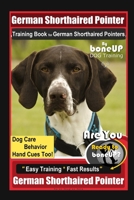 German Shorthaired Pointer Training Book for German Shorthaired Pointers By BoneUP DOG Training Dog Care, Behavior, Hand Cues Too! Are You Ready to Bone Up? Easy Training Fast Results German Shepherd B086LDRL87 Book Cover