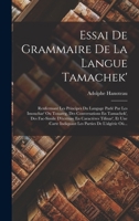 Essai De Grammaire De La Langue Tamachek': Renfermant Les Principes Du Langage Parlé Par Les Imouchar' Ou Touareg, Des Conversations En Tamachek', Des 1015722113 Book Cover