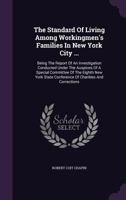 The Standard of Living Among Workingmen's Families in New York City ...: Being the Report of an Investigation Conducted Under the Auspices of a Special Committee of the Eighth New York State Conferenc 1340983699 Book Cover
