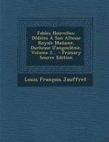 Fables Nouvelles: Dédiées À Son Altesse Royale Madame, Duchesse D'angoulême, Volume 2... 0274920395 Book Cover