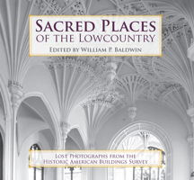 Sacred Places Of The Lowcountry: Lost Photographs From The Historic American Buildings Survey 1596293462 Book Cover