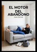 El motor del abandono (Spanish Edition) 8409816318 Book Cover
