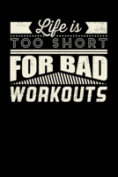 Life Is Too Short For Bad Workouts: Inspirational And Motivational Notebook 1089464061 Book Cover